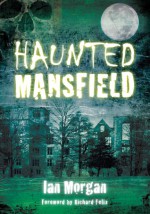 Haunted Mansfield - Ian Morgan