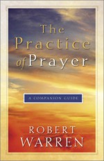 The Practice Of Prayer: A Companion Guide - Robert Warren