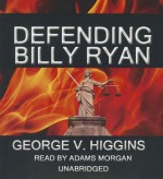 Defending Billy Ryan: A Jerry Kennedy Novel - George V Higgins, Adams Morgan