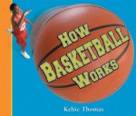 How Basketball Works - Keltie Thomas, Greg Hall