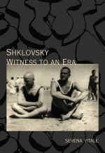 Shklovsky: Witness to an Era - Serena Vitale, Jamie Richards