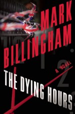 The Dying Hours - Mark Billingham