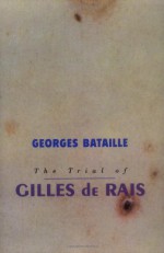 The Trial of Gilles de Rais - Georges Bataille, Richard Robinson, Pierre Klossowski