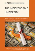 The Indispensable University: Higher Education, Economic Development, and the Knowledge Economy - Eugene P Trani