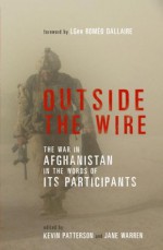 Outside the Wire: The War in Afghanistan in the Words of Its Participants - Kevin Patterson, Jane Warren