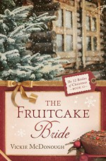 The Fruitcake Bride (The 12 Brides of Christmas) - Vickie McDonough