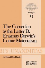 The Comedian as the Letter D: Erasmus Darwin S Comic Materialism - Donald M. Hassler