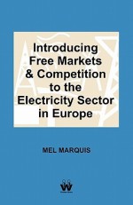 Introducing Free Markets and Competition to the Electricity Sector in Europe - Mel Marquis