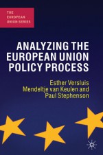 Analyzing the European Union Policy Process - Esther Versluis, Mendeltje van Keulen, Paul Stephenson