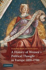 A History of Women's Political Thought in Europe, 1400-1700 - Jacqueline Broad, Karen Green