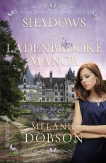 Shadows of Ladenbrooke Manor - Melanie Dobson