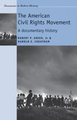 The American Civil Rights Movement: A Documentary History - Robert P. Green Jr., Harold E. Cheatham