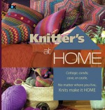 Knitter's at Home: Cottage, Condo, Cave, or Castle, No Matter Where You Live, Knits Make It Home - Rick Mondragon, Elaine Rowley