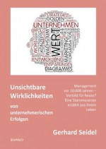 Unsichtbare Wirklichkeiten von unternehmerischen Erfolgen: Management vor 10.000 Jahren - Vorbild für heute? Eine Stammeserste erzählt aus ihrem Leben (German Edition) - Gerhard Seidel