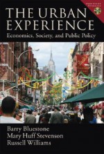 The Urban Experience: Economics, Society, and Public Policy - Barry Bluestone, Mary Huff Stevenson, Russell Williams