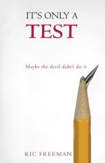 It's Only a Test: Maybe the devil didn't do it - Ric Freeman