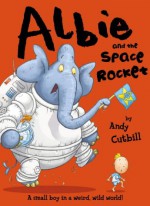 Albie And The (Super Duper, Intergalactic) Space Rocket - Andy Cutbill