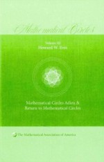 Mathematical Circles Adieu and Return to Mathematical Circles (Mathematical Circles, Volume III) (Mathematical Association of America) - Howard W. Eves