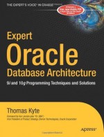 Expert Oracle Database Architecture: 9i and 10g Programming Techniques and Solutions - Thomas Kyte