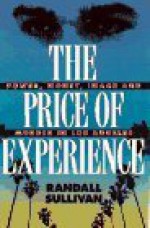 The Price of Experience: Money, Power, Image, and Murder in Los Angeles - Randall Sullivan