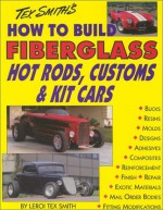 How to Build Fiberglass Hot Rods, Customs, and Kit Cars - Leroi Tex Smith