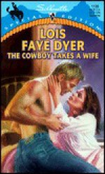 The Cowboy Takes A Wife (Silhouette Special Edition #1198) - Lois Faye Dyer