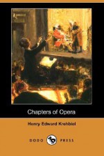 Chapters of Opera (Dodo Press) - Henry Edward Krehbiel