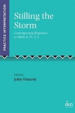 Stilling the Storm: Contemporary Responses to Mark 4.35-5.1 - John J. Vincent