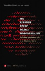 The Resistible Rise of Market Fundamentalism: The Struggle for Economic Development in a Global Economy - Richard Kozul-Wright, Paul Rayment