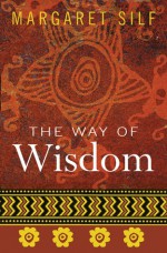 The Way of Wisdom - Margaret Silf