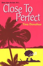 Close To Perfect - Tina Donahue