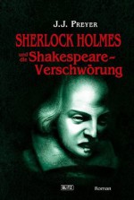 Sherlock Holmes und die Shakespeare-Verschwörung (German Edition) - J. J. Preyer, Mark Freier