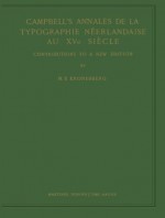 Campbell's Annales de la Typographie Néerlandaise Au XVe Siècle: Contributions to a New Edition - M.E. Kronenberg, M.F.A.G. Campbell