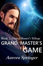 Grand Master's Game (Grand Master's Trilogy) (Volume 2) - Aurora Springer