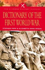 Dictionary of the First World War - Stephen Pope, Elizabeth-Anne Wheal