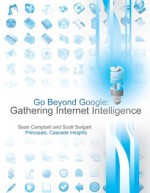 Go Beyond Google: Gathering Internet Intelligence - 2nd Edition - Sean Campbell, Scott Swigart