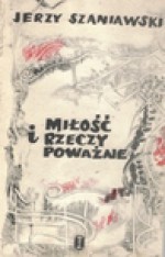 Miłość i rzeczy poważne : powieść - Jerzy Szaniawski