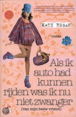 Als ik auto had kunnen rijden was ik nu niet zwanger (van mijn beste vriend) - Katy Regan, Mieke Vastbinder