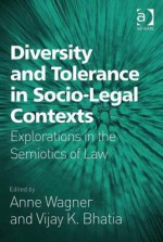 Diversity and Tolerance in Socio-Legal Contexts: Explorations in the Semiotics of Law - Anne Wagner, Vijay K. Bhatia