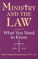 Ministry and the Law: What You Need to Know - Mary Angela Shaughnessy