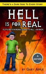 Hell Is For Real - A Little Boy's Incredible Journey to Hell and Back - Gary Apple