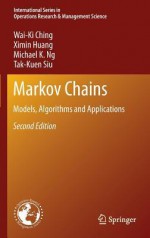 Markov Chains: Models, Algorithms and Applications (International Series in Operations Research & Management Science) - Wai-Ki Ching, Ximin Huang, Michael K. Ng, Tak Kuen Siu