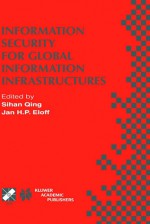 Information Security for Global Information Infrastructures: Ifip Tc11 Sixteenth Annual Working Conference on Information Security August 22 24, 2000, Beijing, China - Sihan Qing, Jan H.P. Eloff