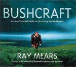 Bushcraft: An Inspirational Guide to Surviving in the Wilderness - Ray Mears