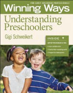 Understanding Preschoolers: Winning Ways for Early Childhood Professionals [3-pack] - Gigi Schweikert