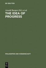 The Idea Of Progress (Philosophie Und Wissenschaft, Bd 13) - Peter McLaughlin, Jürgen Mittelstrass