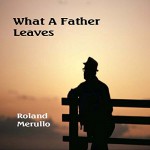 What a Father Leaves - Roland Merullo, Roland Merullo, Inc / AJAR Contemporaries PFP