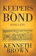 Keepers of the BOND:Book I (Ein) - Kenneth Brown