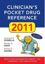 Clinician's Pocket Drug Reference 2011 - Leonard G. Gomella, Steven A. Haist, Aimee Gelhot Adams