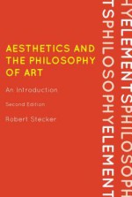 Aesthetics and the Philosophy of Art: An Introduction - Robert Stecker